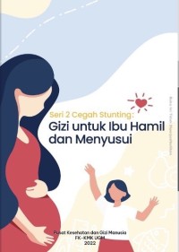 Gizi untuk Ibu Hamil dan Menyusui (Seri 2 Cegah Stunting )